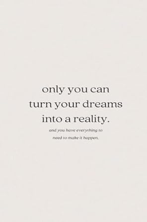 only you can turn your dreams into a reality and you have everything to need to make it happen: Funny gag gift notebook with quotes on the cover for coworkers ( 100 page - 6"x9")