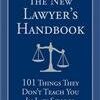 The New Lawyer's Handbook: 101 Things They Don't Teach You in Law School