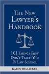 The New Lawyer's Handbook: 101 Things They Don't Teach You in Law School