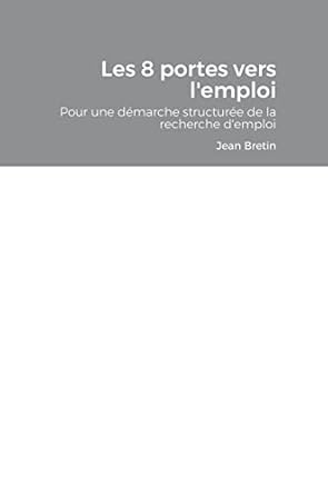 Les 8 portes vers l'emploi: Démarche pour une recherche d'emploi structurée
