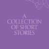 A Collection of Short Stories: You Have a Piece of my Heart