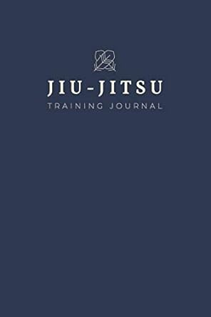 Jiu-Jitsu Training Journal: A Study Guide With Prompts And Fields For Notes