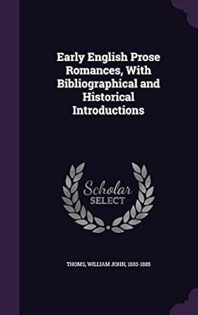 Early English Prose Romances, With Bibliographical and Historical Introductions