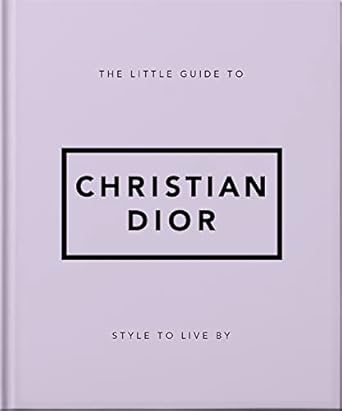 The Little Guide to Christian Dior: Style to Live By: 3