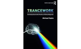 Trancework: An Introduction to the Practice of Clinical Hypnosis