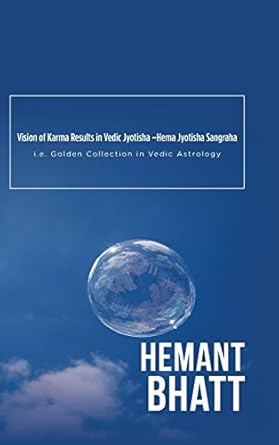 Vision of Karma Results in Vedic Jyotisha -Hema Jyotisha Sangraha: i.e. Golden Collection in Vedic Astrology