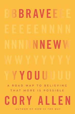 Brave New You: A Road Map to Believing That More Is Possible