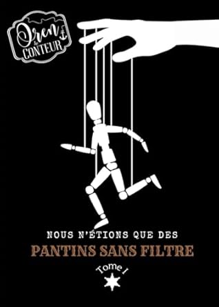 Nous n'étions que des Pantins sans filtre: Tome 1