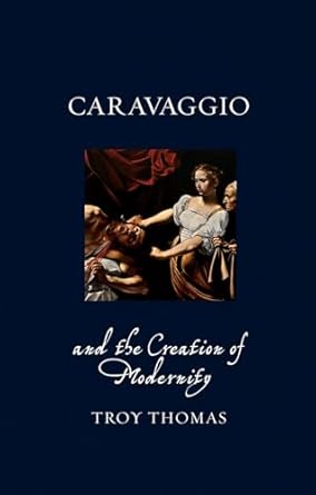 Caravaggio and the Creation of Modernity