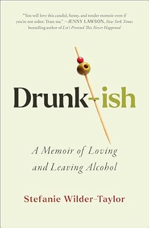 Drunk-ish: A Memoir of Loving and Leaving Alcohol