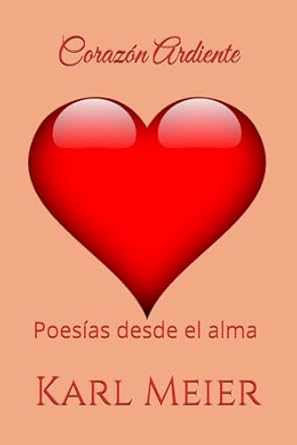 Corazón Ardiente: Poesías desde el alma