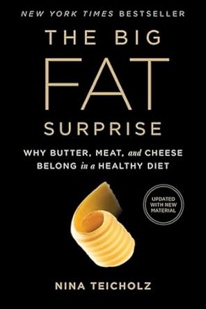 The Big Fat Surprise: Why Butter, Meat and Cheese Belong in a Healthy Diet