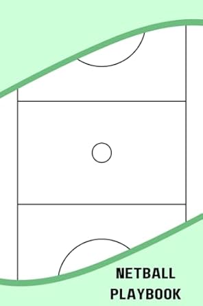 Netball Playbook: Blank Netball Field Diagram Notebook To Help You Draw Up Plays, Record Tactics, Track Player Positions, And Analyze Game Statistics