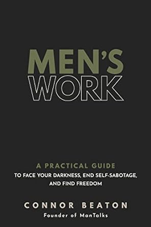 Men's Work: A Practical Guide to Face Your Darkness, End Self-Sabotage, and Find Freedom