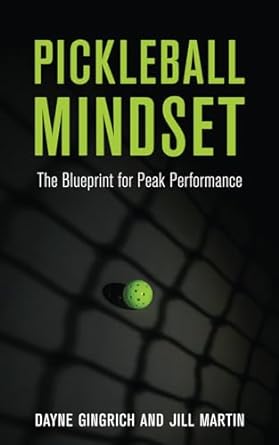 Pickleball Mindset: The Blueprint for Peak Performance: The Blueprint to Peak Performance