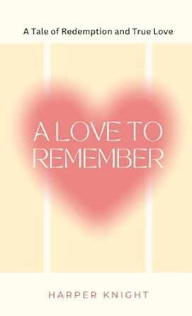 A Love to Remember: A Tale of Redemption and True Love