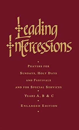 Leading Intercessions: Prayers for Sundays, Holy Days and Festivals and for Special Services Years A, B and C - Enlarged Edition: Years A,B & C