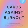 Cards Against Burnout: A Guidebook and Cards to Bring Joy Back to Life, Work, and Play