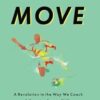 How We Learn to Move: A Revolution in the Way We Coach & Practice Sports Skills
