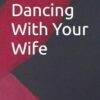 I'm Dancing With Your Wife