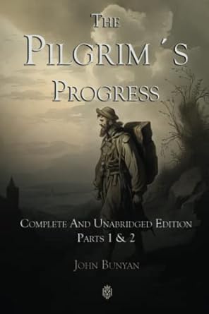 The Pilgrim´s Progress | Complete And Unabridged Edition | Parts 1 & 2