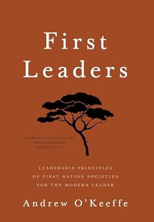 First Leaders: Leadership Principles of First Nation Societies for the Modern Leader