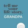 Tell Me Your Life Story, Grandpa: A Grandfather’s Guided Journal and Memory Keepsake Book