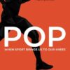 POP: When Sport Brings Us to Our Knees