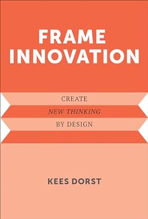 Frame Innovation: Create New Thinking by Design