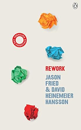 ReWork: Change the Way You Work Forever