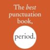 The Best Punctuation Book, Period: A Comprehensive Guide for Every Writer, Editor, Student, and Businessperson
