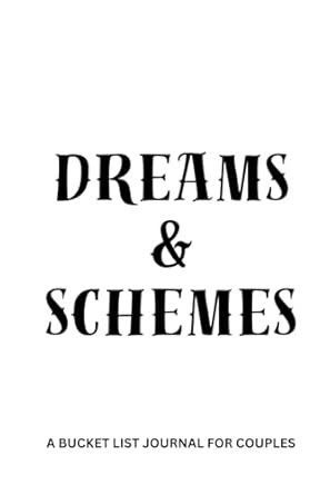 Dreams & Schemes: A Bucket List Journal For Couples
