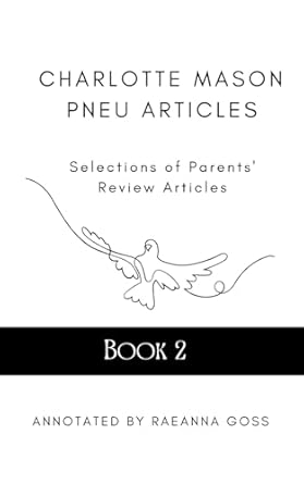 Charlotte Mason PNEU Articles Vol. 2 Annotated:: Selections of Parents' Review