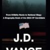 J.D. Vance: From Hillbilly Roots to National Elegy - A Biography Book of the 2024 VP Candidate