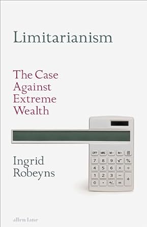 Limitarianism: The Case Against Extreme Wealth