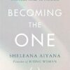Becoming the One: Heal Your Past, Transform Your Relationship Patterns and Come Home to Yourself
