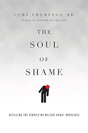 The Soul of Shame - Retelling the Stories We Believe About Ourselves