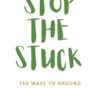 Stop The Stuck: 108 Ways To Ground