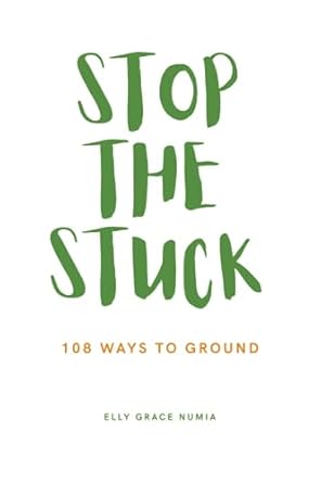 Stop The Stuck: 108 Ways To Ground