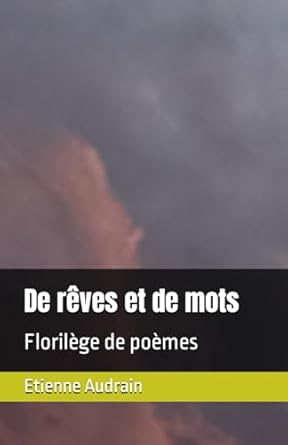 De rêves et de mots: Florilège de poèmes