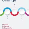 Inspiring Change: How to Influence Behaviour for a Better World