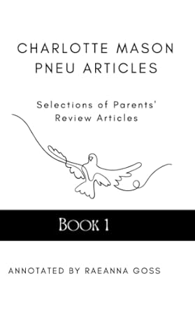 Charlotte Mason PNEU Articles Vol. 1 Annotated: Selections of Parent's Review
