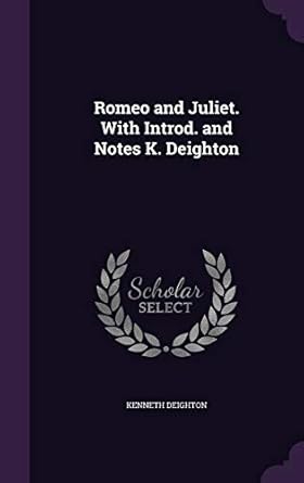 Romeo and Juliet. With Introd. and Notes K. Deighton