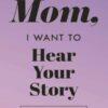 Mom, I Want to Hear Your Story: A Mother's Guided Journal to Share Her Life & Her Love (Lavender)