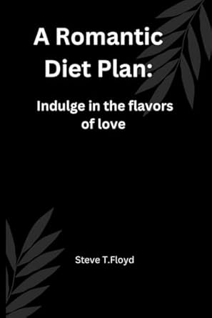 A Romantic Diet Plan: Indulge in the flavors of love