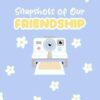 Snapshots of Our Friendship