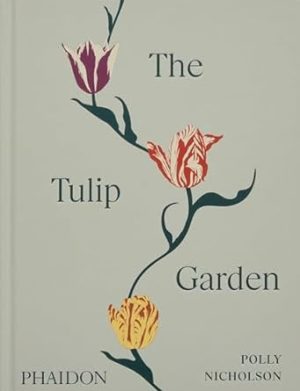 The Tulip Garden: Growing and Collecting Species, Rare and Annual Varieties