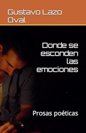 Donde se esconden las emociones: Prosas poéticas