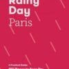 Rainy Day Paris: A Practical Guide: 100 Places to Keep Dry
