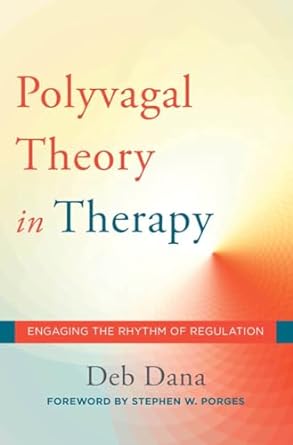 The Polyvagal Theory in Therapy: Engaging the Rhythm of Regulation: 0